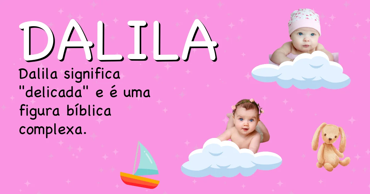 Significado do nome Dalila - Descubra a origem e significado deste nome