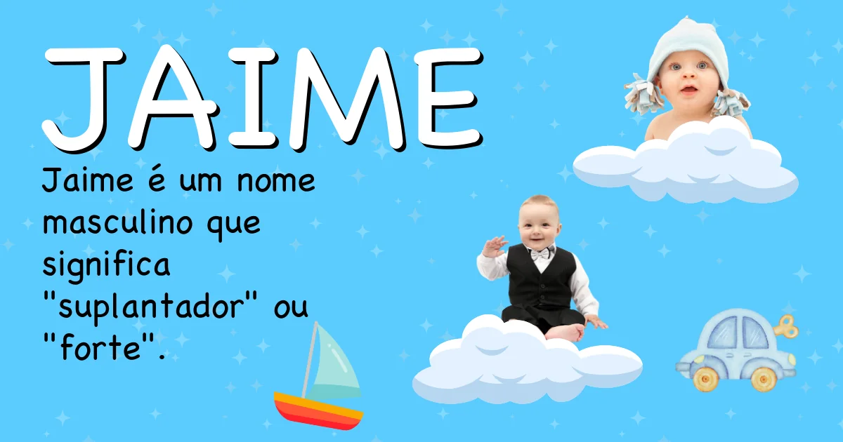 Significado do nome Jaime - Descubra a origem e significado deste nome
