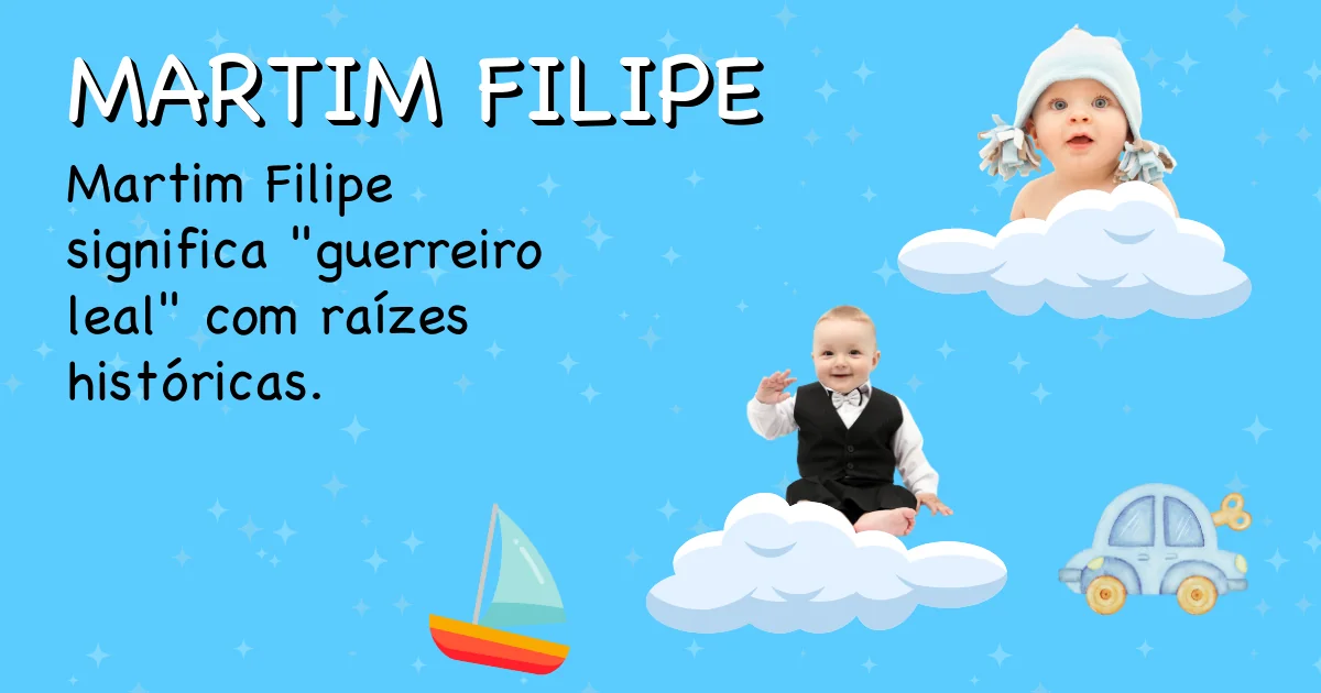 Significado do nome Martim filipe - Descubra a origem e significado deste nome