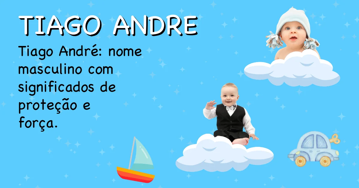 Significado do nome Tiago andre - Descubra a origem e significado deste nome